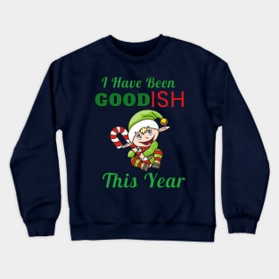 I Have Been Good-Ish This Year Cute Cartoon Baby Elf Christmas Gift Crewneck Sweatshirt